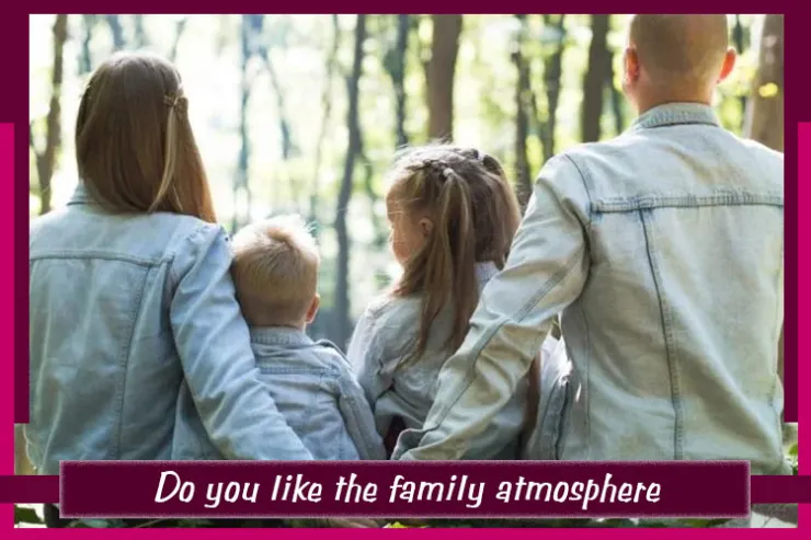 Do you like the family atmosphere?