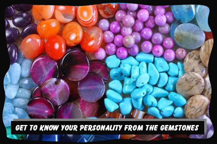 Get to know your personality from the Gemstones