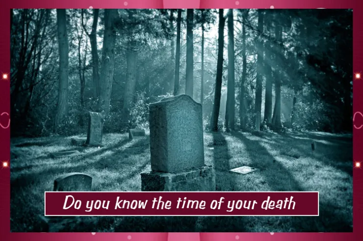 Do you know the time of your death?