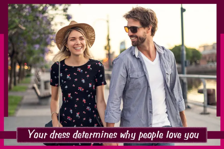 Your dress determines why people love you