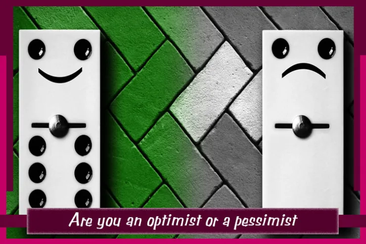Are you an optimist or a pessimist?