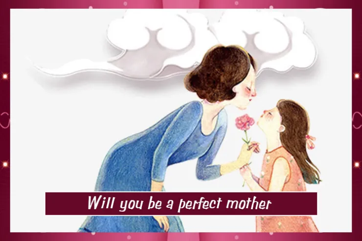 Will you be a perfect mother?!