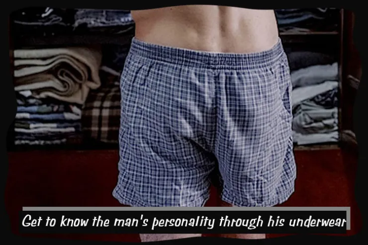 Get to know the man's personality through his underwear.