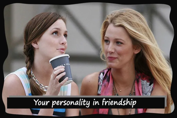 Your personality in friendship