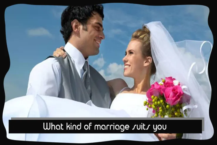 What kind of marriage suits you?
