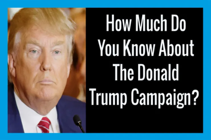 How Much Do You Know About The Donald Trump Campaign?