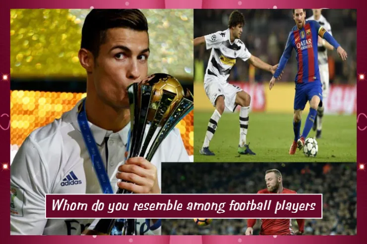 Whom do you resemble among football players?