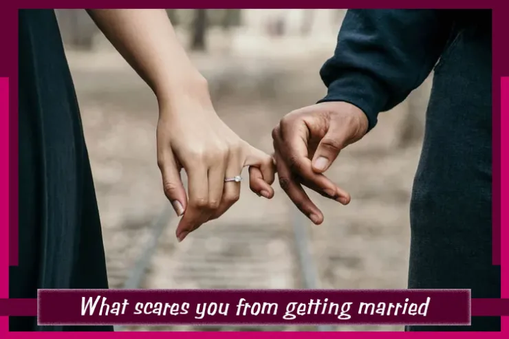 What scares you from getting married?