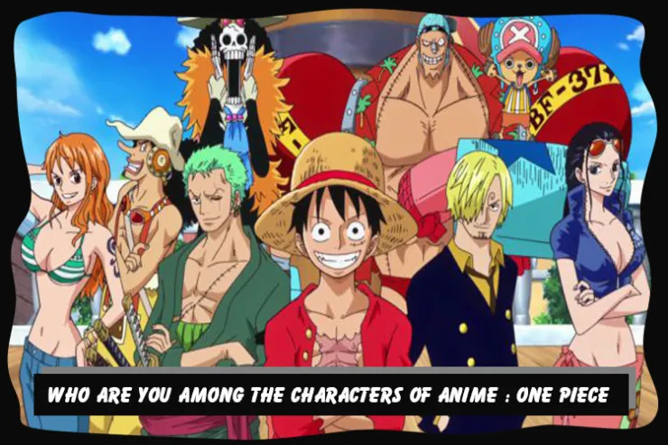 Who are you among the characters of Anime : One Piece?