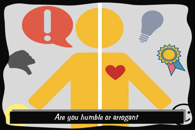 Are you humble or arrogant?