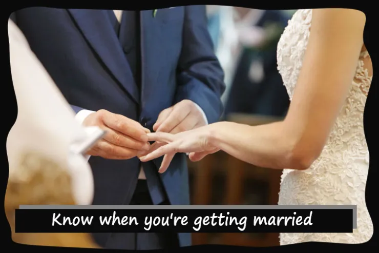 Know when you're getting married