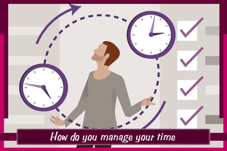 How do you manage your time?