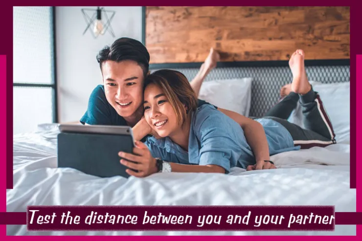 Test the distance between you and your partner?