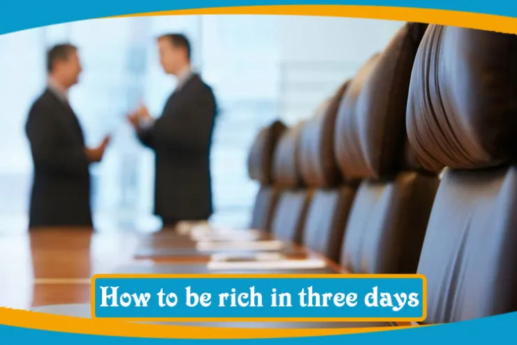 How to be rich in three days?