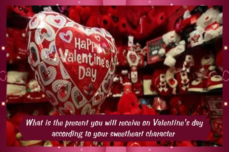 What is the present you will receive on Valentine's day according to your sweetheart character?