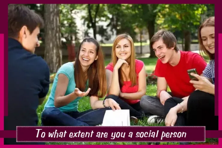 To what extent are you a social person?