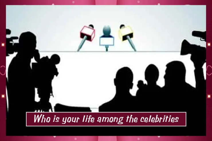 Who is your life among the celebrities?