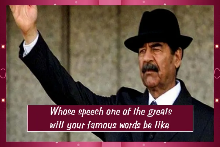Whose speech one of the greats will your famous words be like?