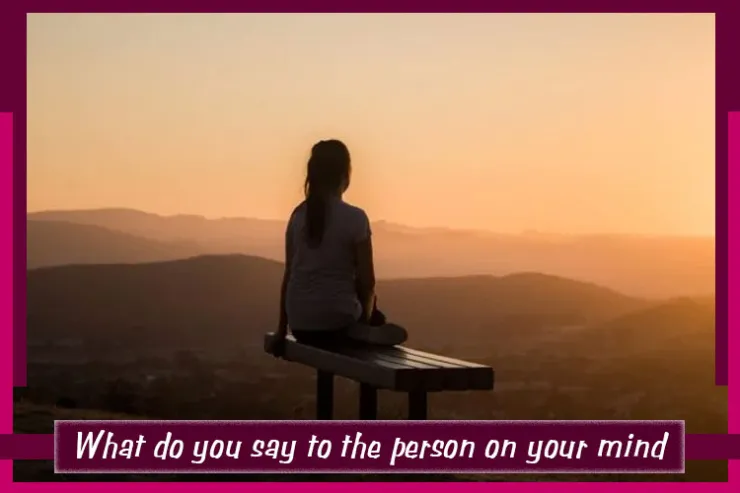 What do you say to the person on your mind?