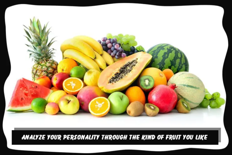 Analyze your personality through the kind of fruit you like