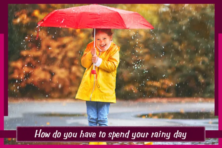 How do you have to spend your rainy day?