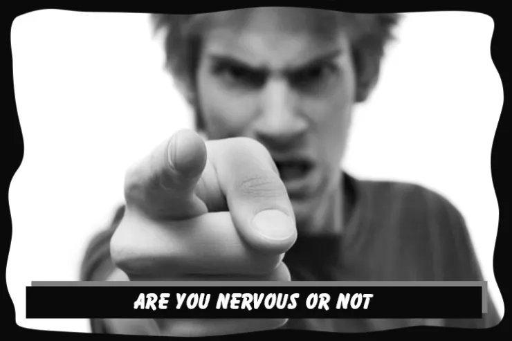 Are you nervous or not?