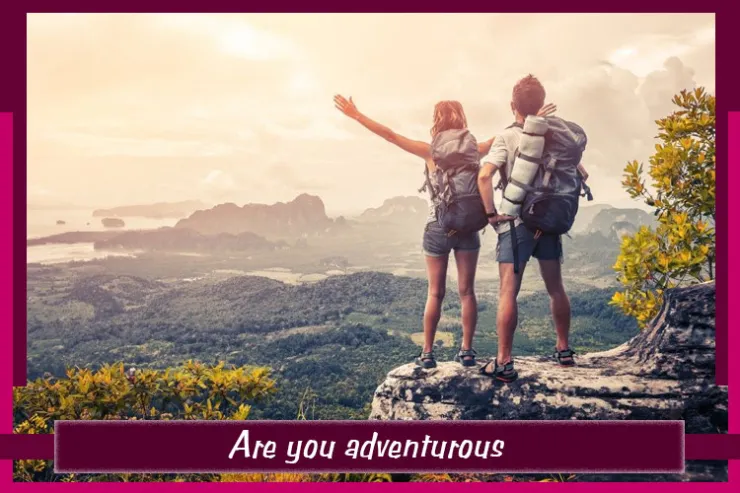 Are you adventurous?