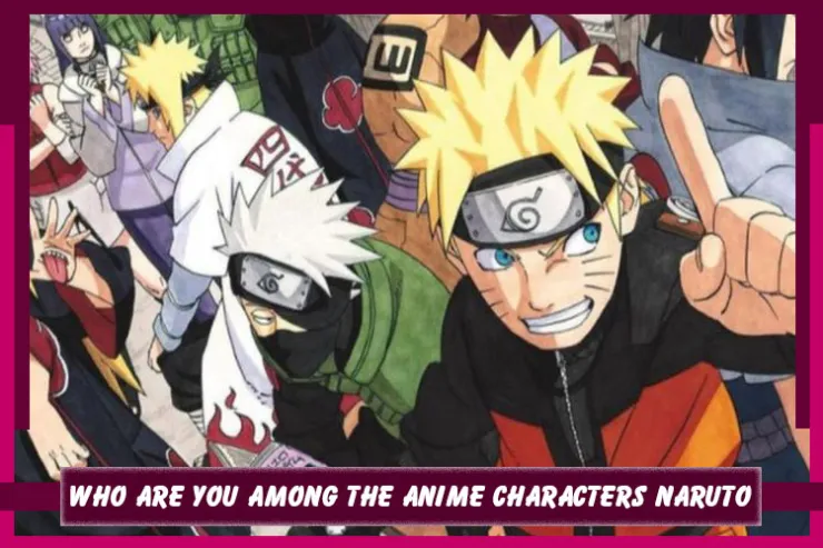 Who are you among the Anime characters Naruto?