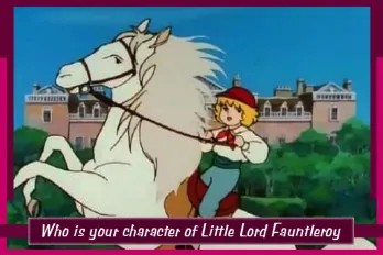 Who is your character of Little Lord Fauntleroy?